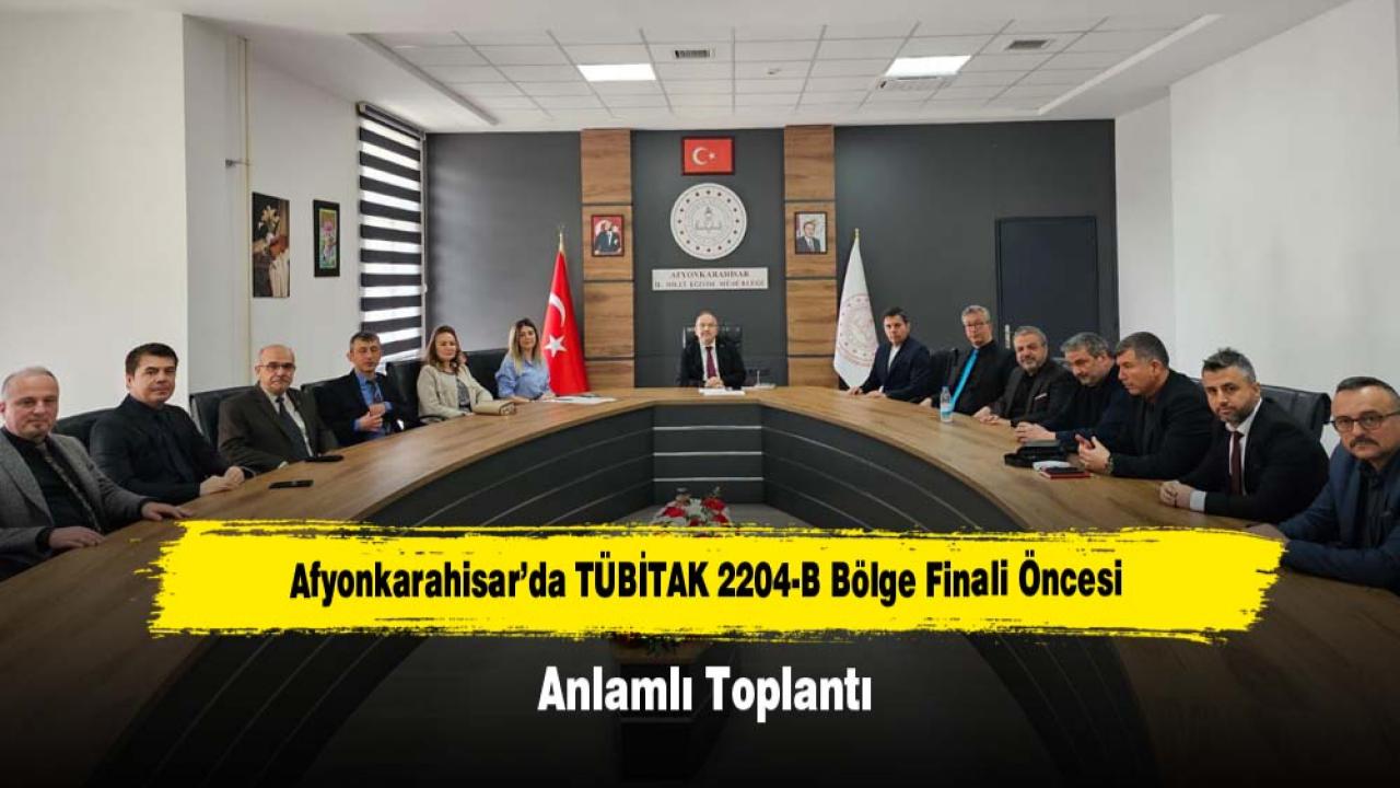 Afyonkarahisar’da TÜBİTAK 2204-B Bölge Finali Öncesi Anlamlı Toplantı