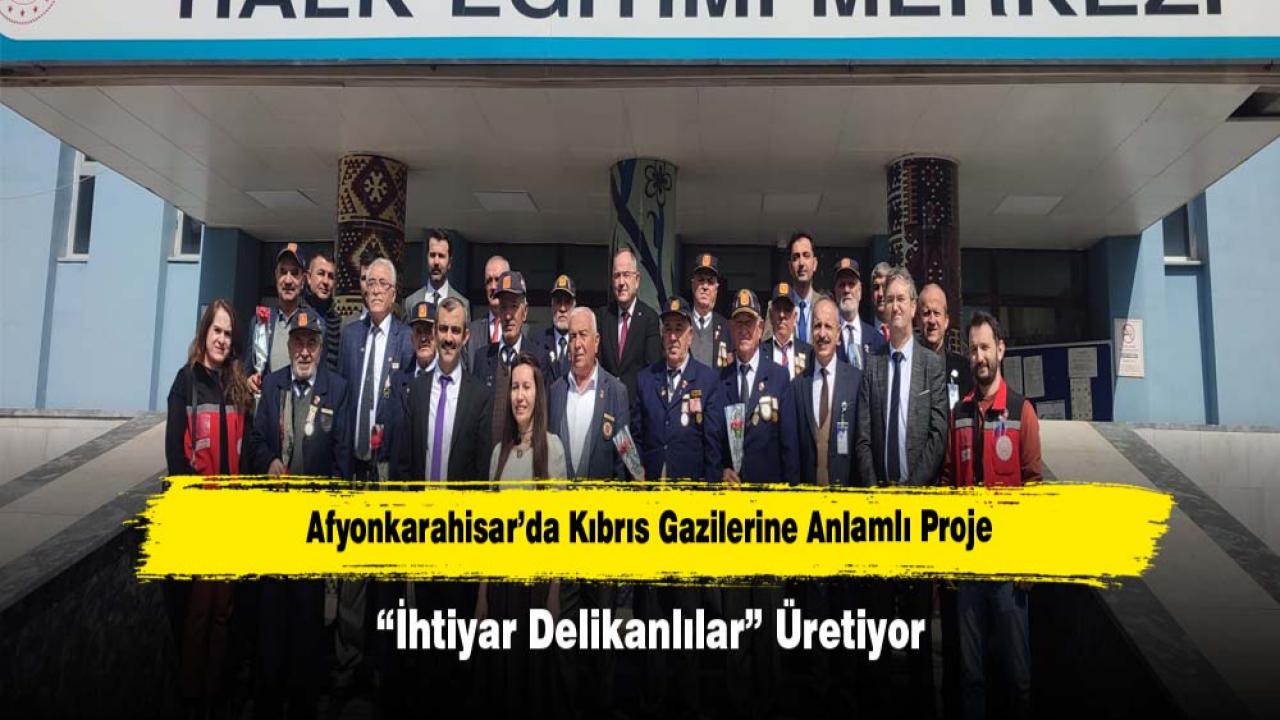Afyonkarahisar’da Kıbrıs Gazilerine Anlamlı Proje: “İhtiyar Delikanlılar” Üretiyor
