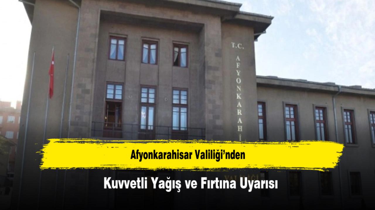 Afyonkarahisar Valiliği’nden Kuvvetli Yağış ve Fırtına Uyarısı