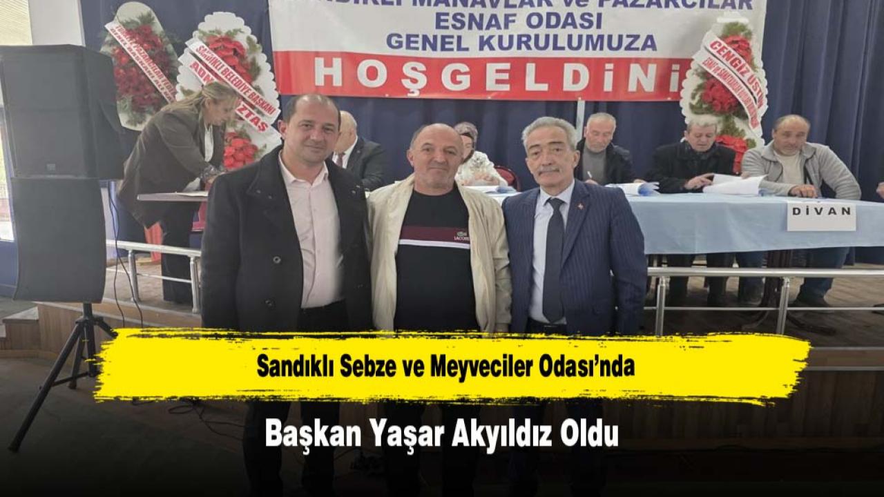 Sandıklı Sebze ve Meyveciler Odası’nda Başkan Yaşar Akyıldız Oldu