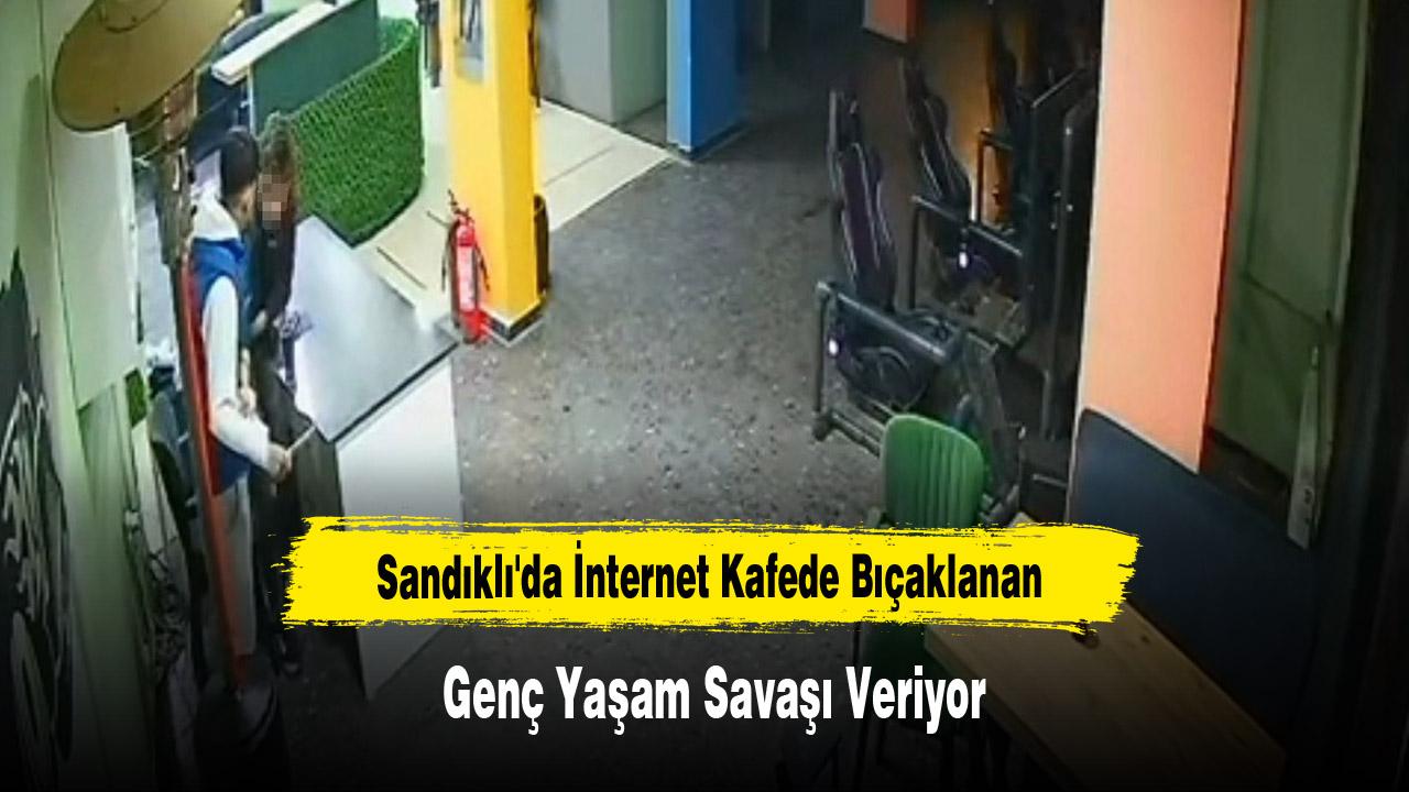Sandıklı'da İnternet Kafede Bıçaklanan Genç Yaşam Savaşı Veriyor