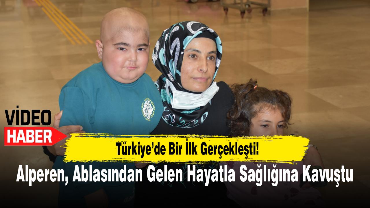 Türkiye’de Bir İlk Gerçekleşti! Alperen, Ablasından Gelen Hayatla Sağlığına Kavuştu