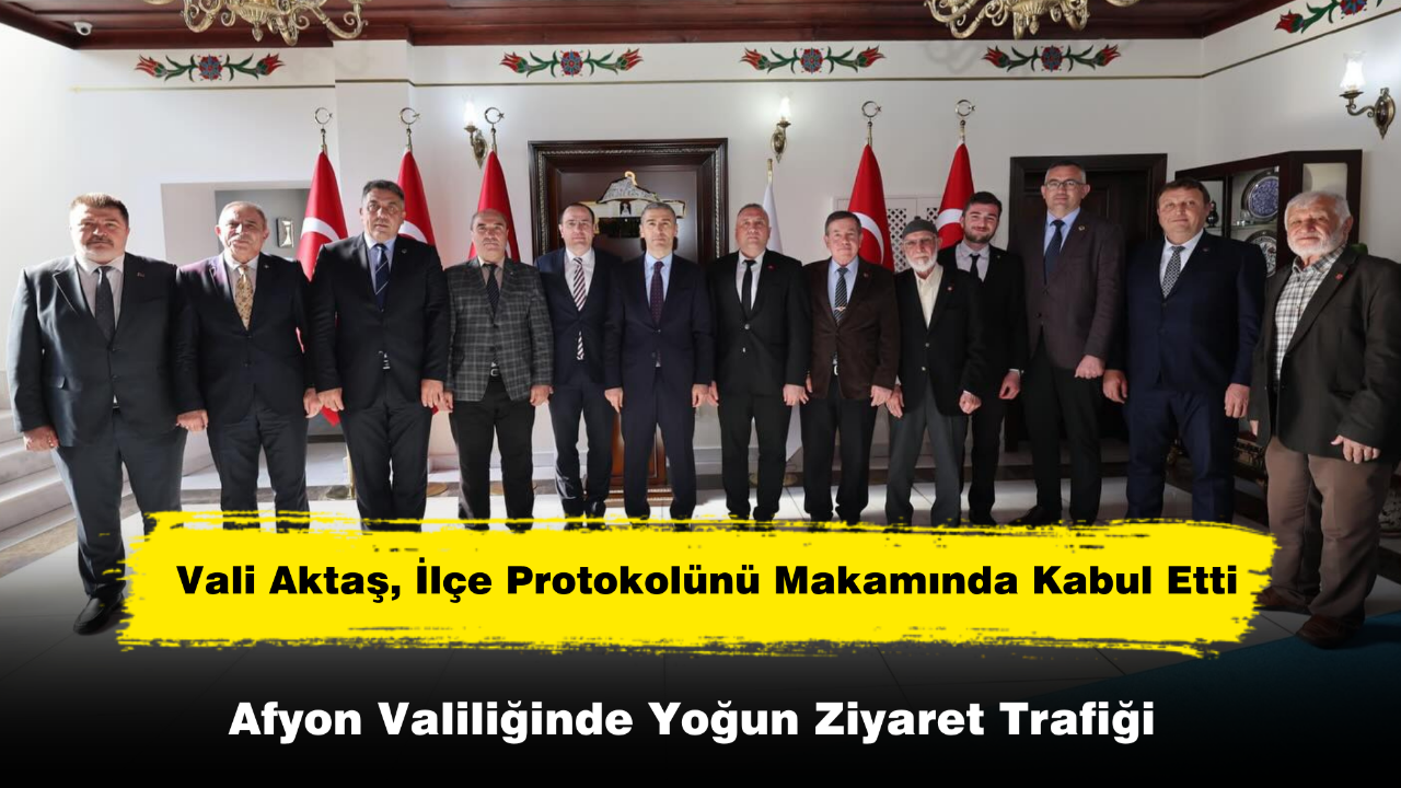 Vali Aktaş, İlçe Protokolünü Makamında Kabul Etti