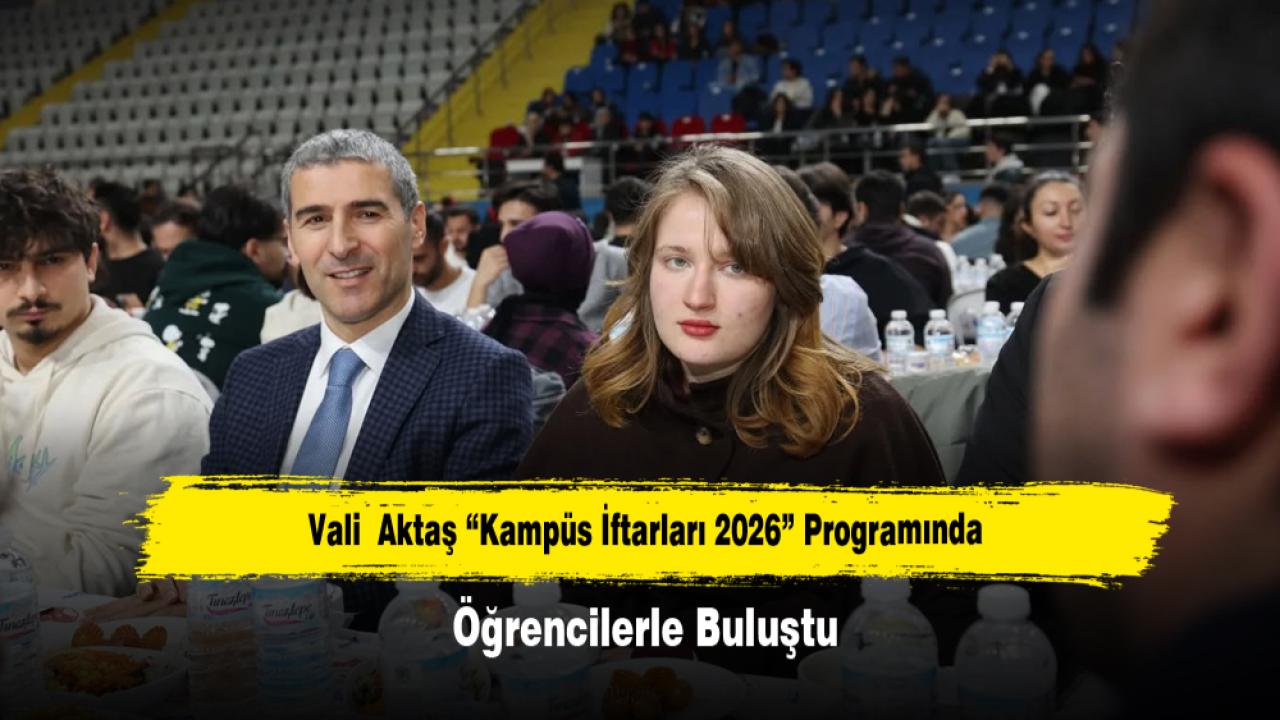 Vali  Aktaş “Kampüs İftarları 2026” Programında Öğrencilerle Buluştu
