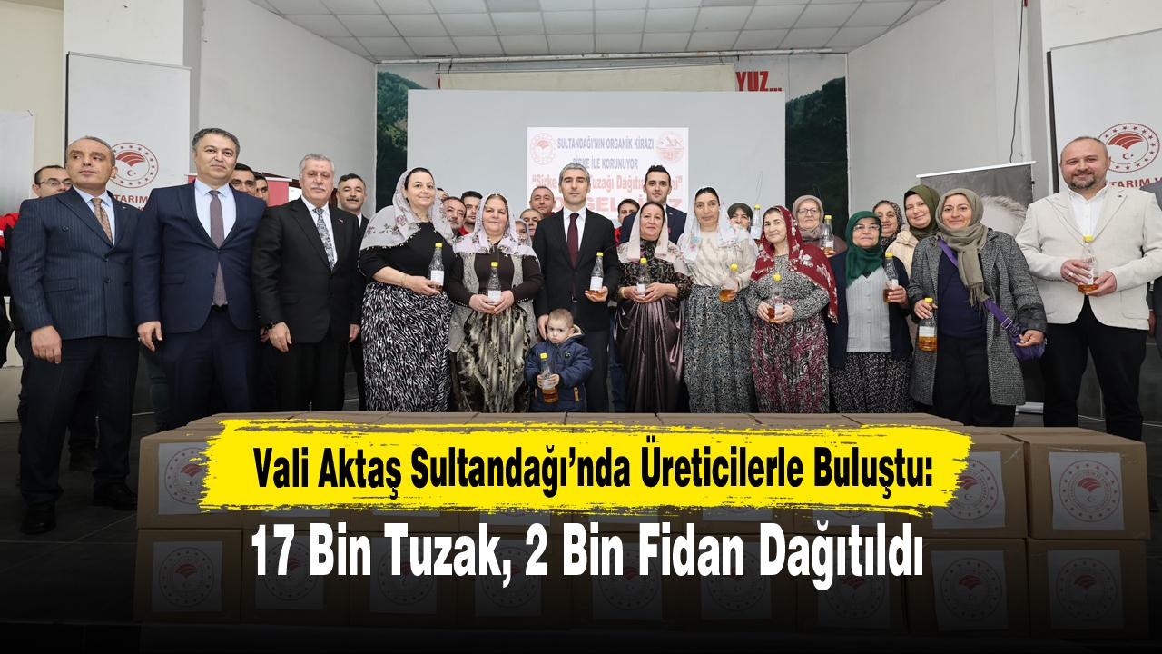 Vali Aktaş Sultandağı’nda Üreticilerle Buluştu: 17 Bin Tuzak, 2 Bin Fidan Dağıtıldı