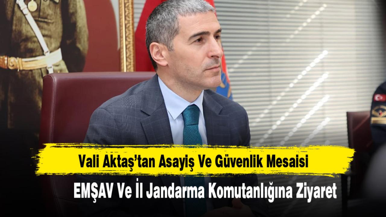 Vali Aktaş’tan Asayiş Ve Güvenlik Mesaisi