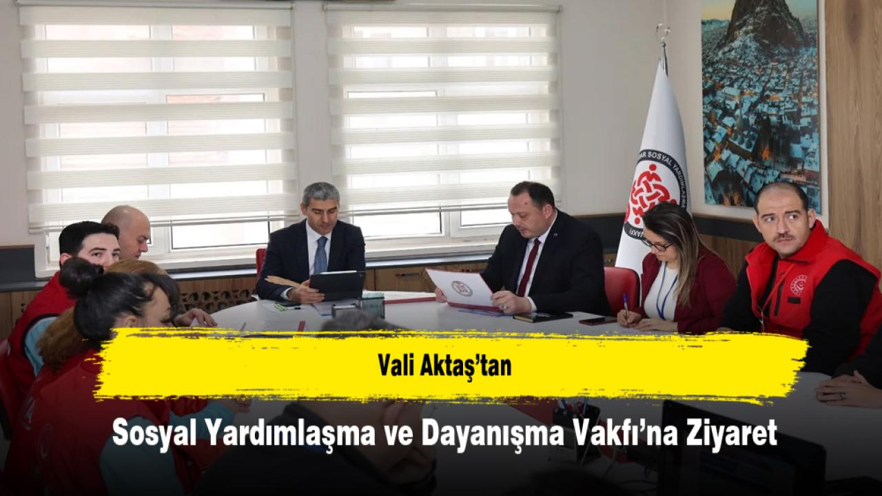 Vali Aktaş’tan Sosyal Yardımlaşma ve Dayanışma Vakfı’na Ziyaret