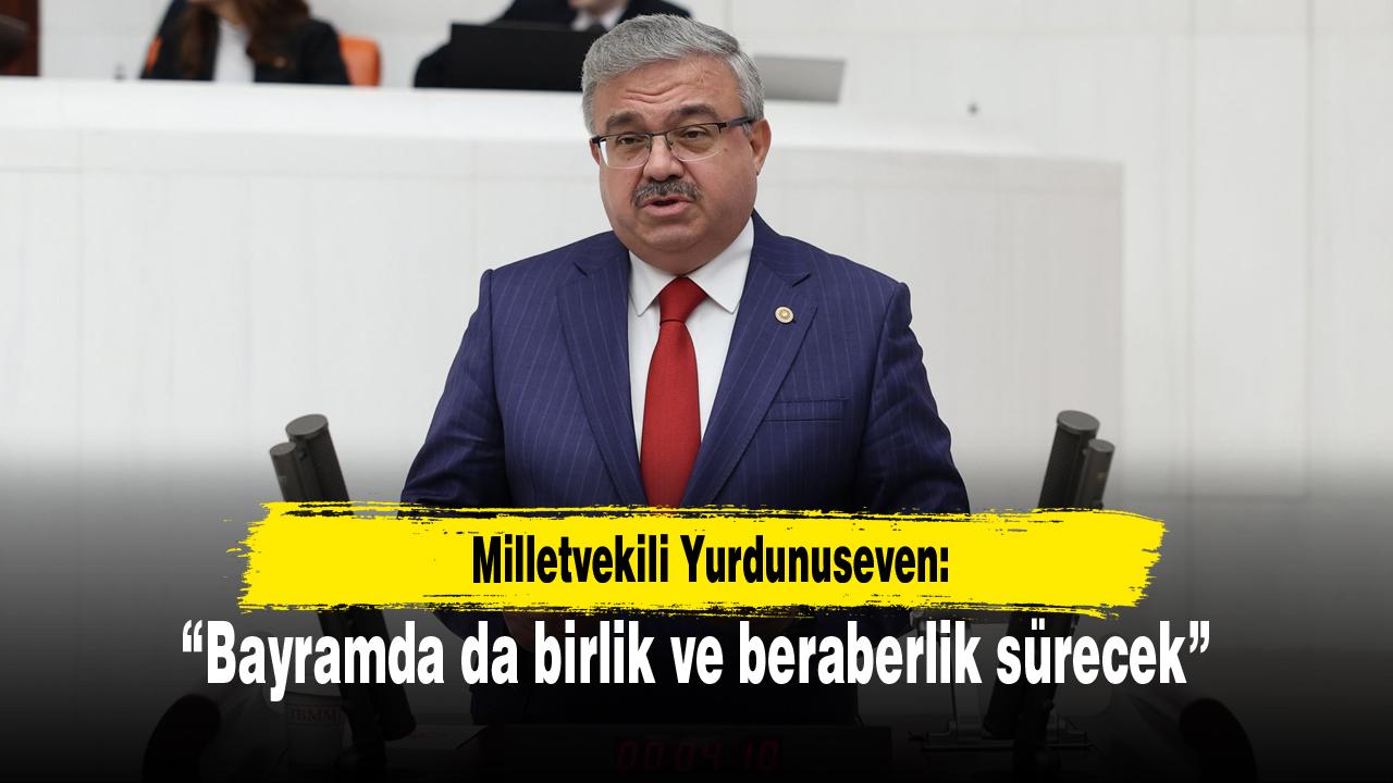 Yurdunuseven: “Bayramda da birlik ve beraberlik sürecek”