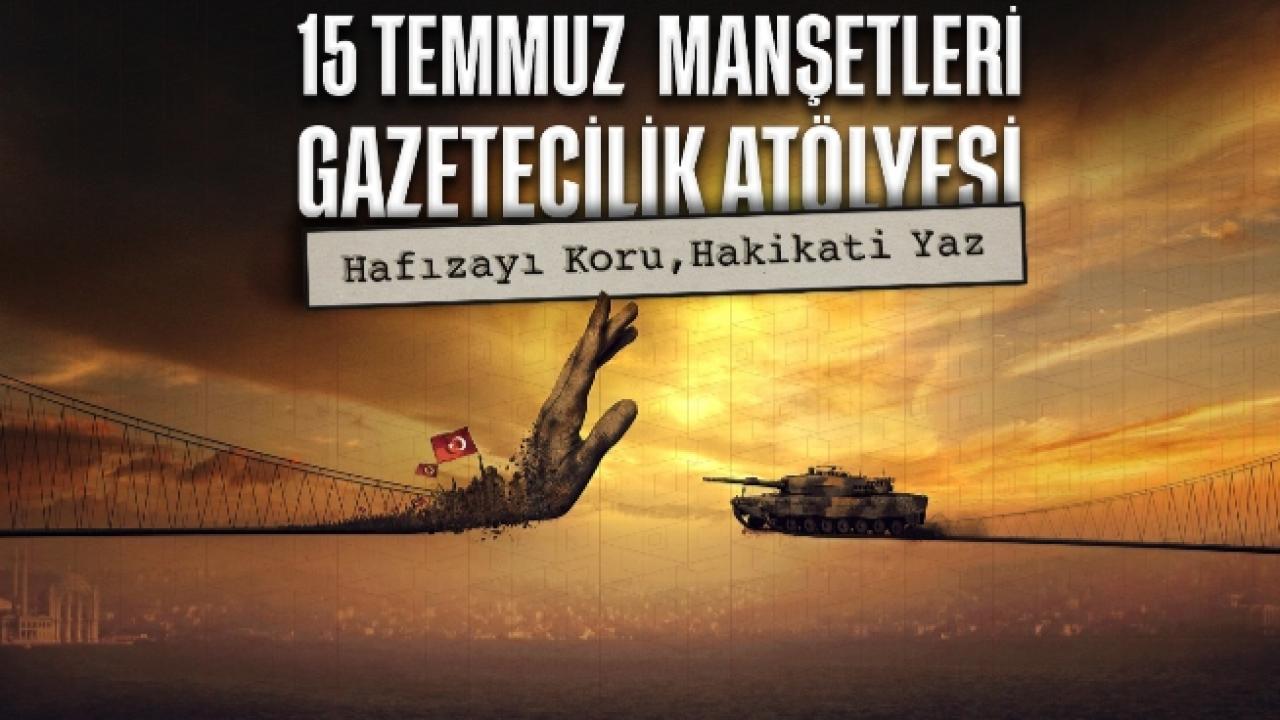 15 Temmuz Darbe Girişimi Genç Gazetecilerin Manşetleriyle Hatırlanacak