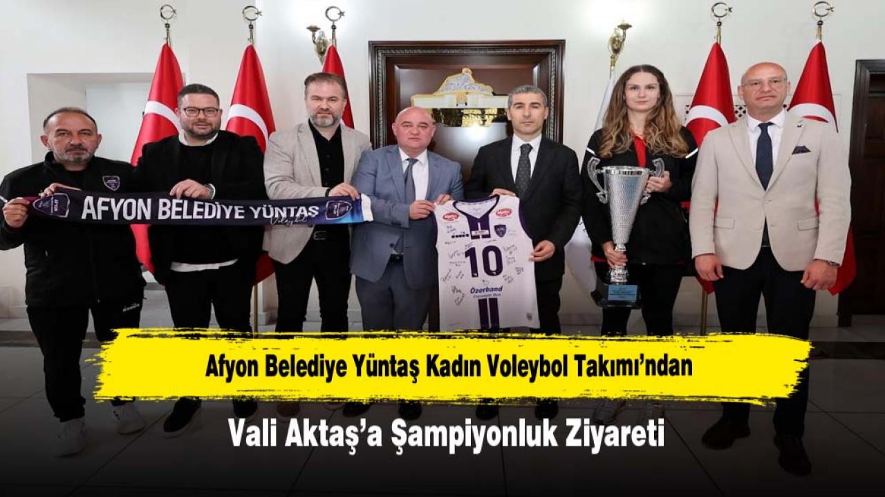 Afyon Belediye Yüntaş Kadın Voleybol Takımı’ndan Vali Aktaş’a Şampiyonluk Ziyareti