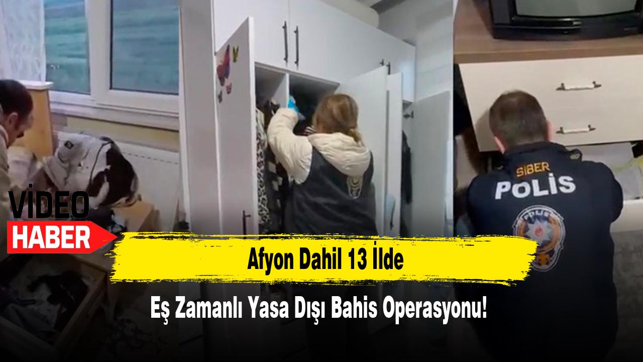 Afyon Dahil 13 İlde Eş Zamanlı Yasa Dışı Bahis Operasyonu!