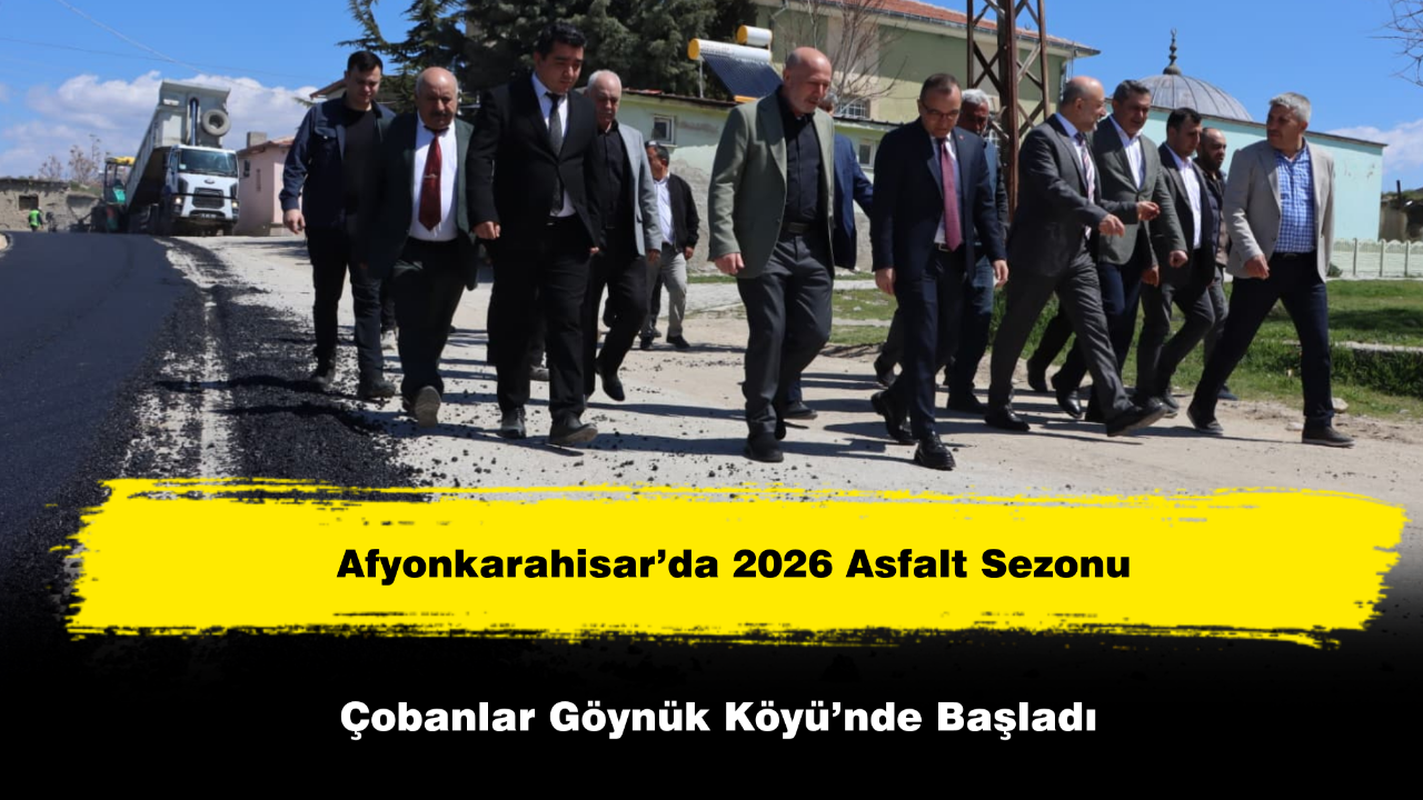 Afyon’da 2026 Asfalt Sezonu Çobanlar Göynük Köyü’nde Başladı