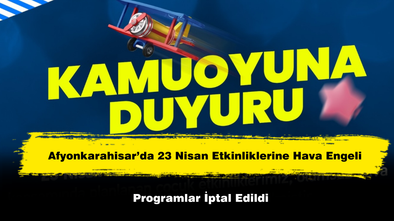 Afyon’da 23 Nisan Etkinliklerine Hava Engeli: Program İptal Edildi
