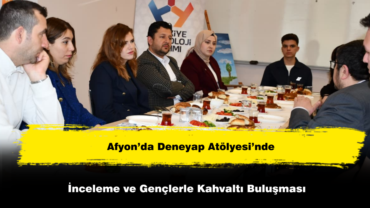 Afyon’da Deneyap Atölyesi’nde İnceleme ve Gençlerle Kahvaltı Buluşması