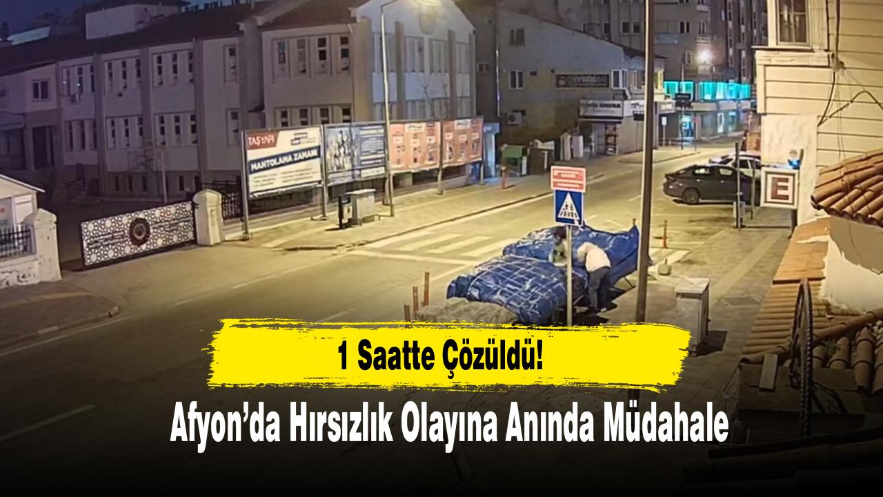 Afyon’da Hırsızlık Olayına Anında Müdahale: 1 Saatte Çözüldü!