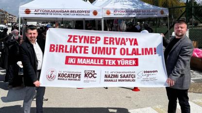 Afyon’da İki Mahalle, Zeynep Erva İçin Tek Yürek Oldular