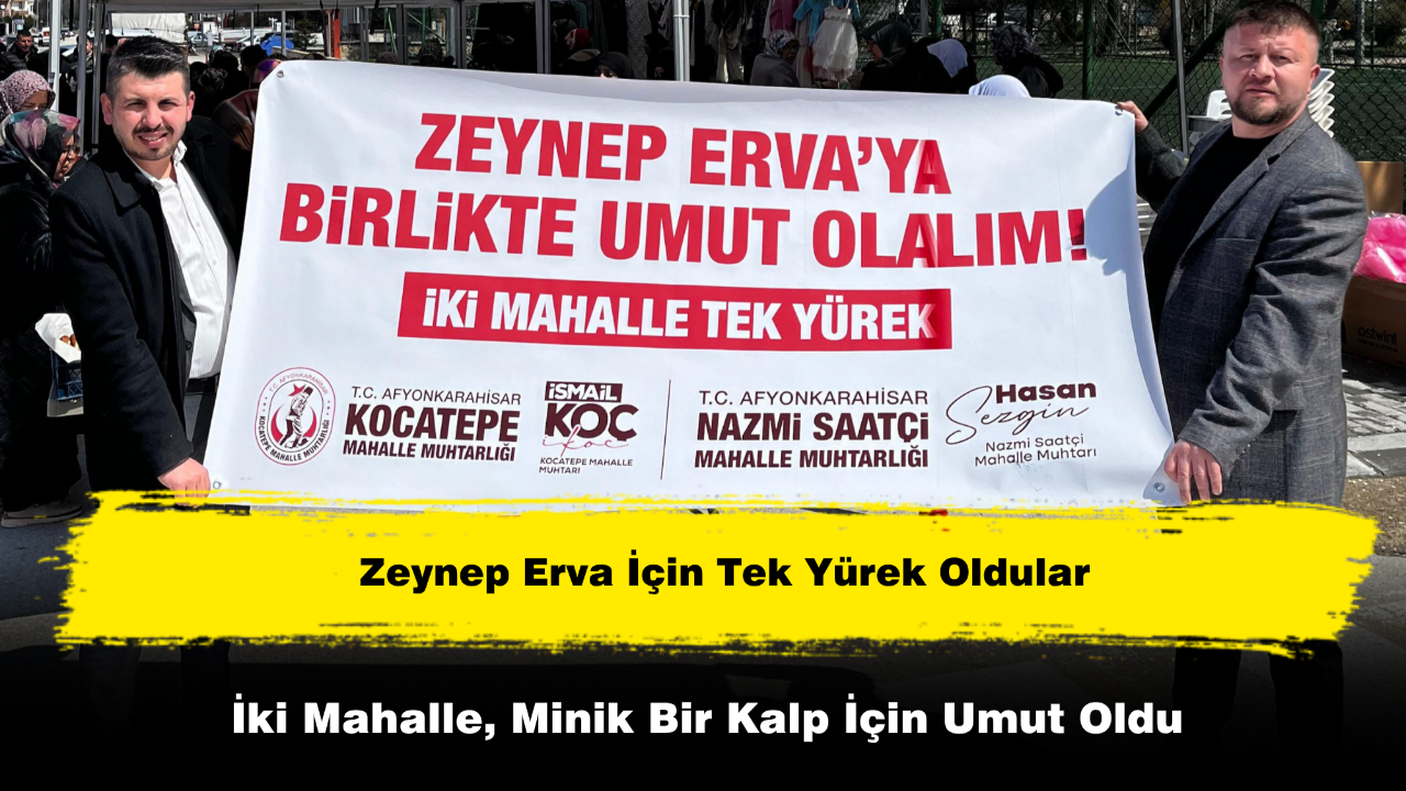 Afyon’da İki Mahalle, Zeynep Erva İçin Tek Yürek Oldular