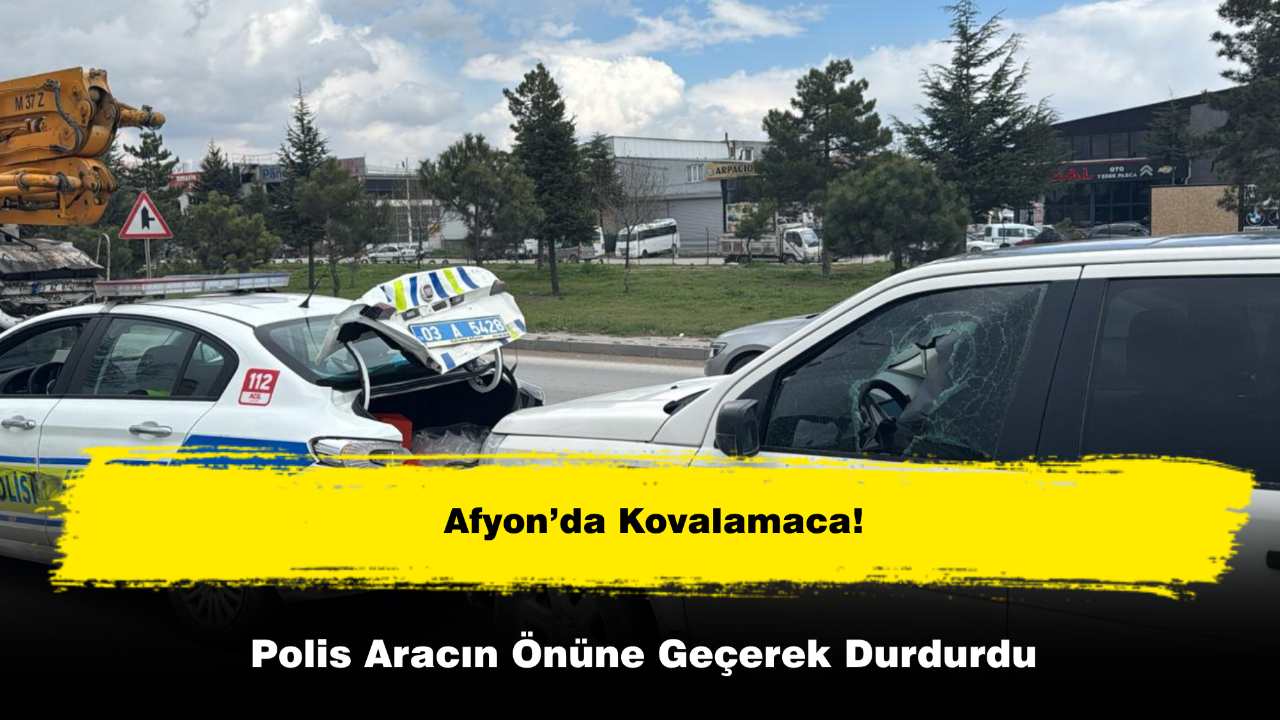 Afyon’da Kovalamaca! Polis Aracın Önüne Geçerek Durdurdu