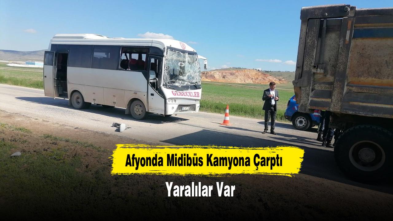 Afyonda Midibüs Kamyona Çarptı: Yaralılar Var