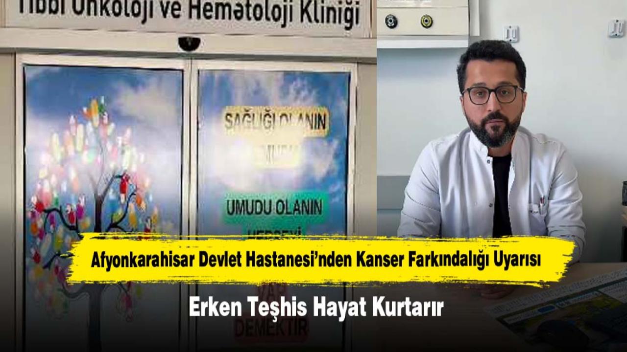 Afyonkarahisar Devlet Hastanesi’nden Kanser Farkındalığı Uyarısı: Erken Teşhis Hayat Kurtarır