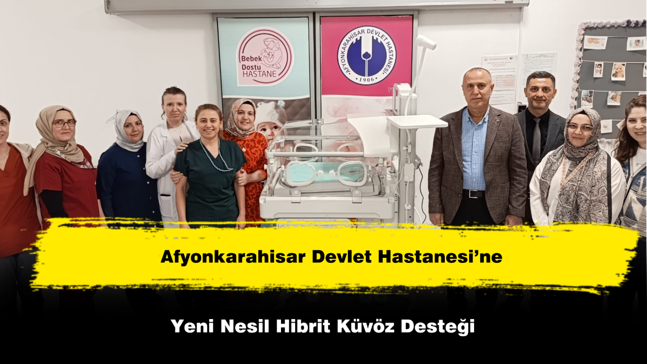 Afyonkarahisar Devlet Hastanesi’ne Yeni Nesil Hibrit Küvöz Desteği