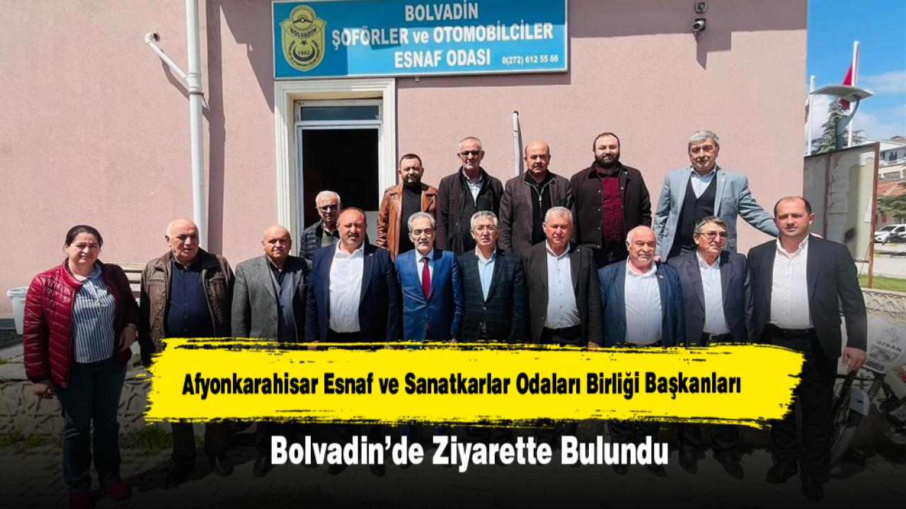 Afyonkarahisar Esnaf ve Sanatkarlar Odaları Birliği Başkanları Bolvadin’de Ziyarette Bulundu