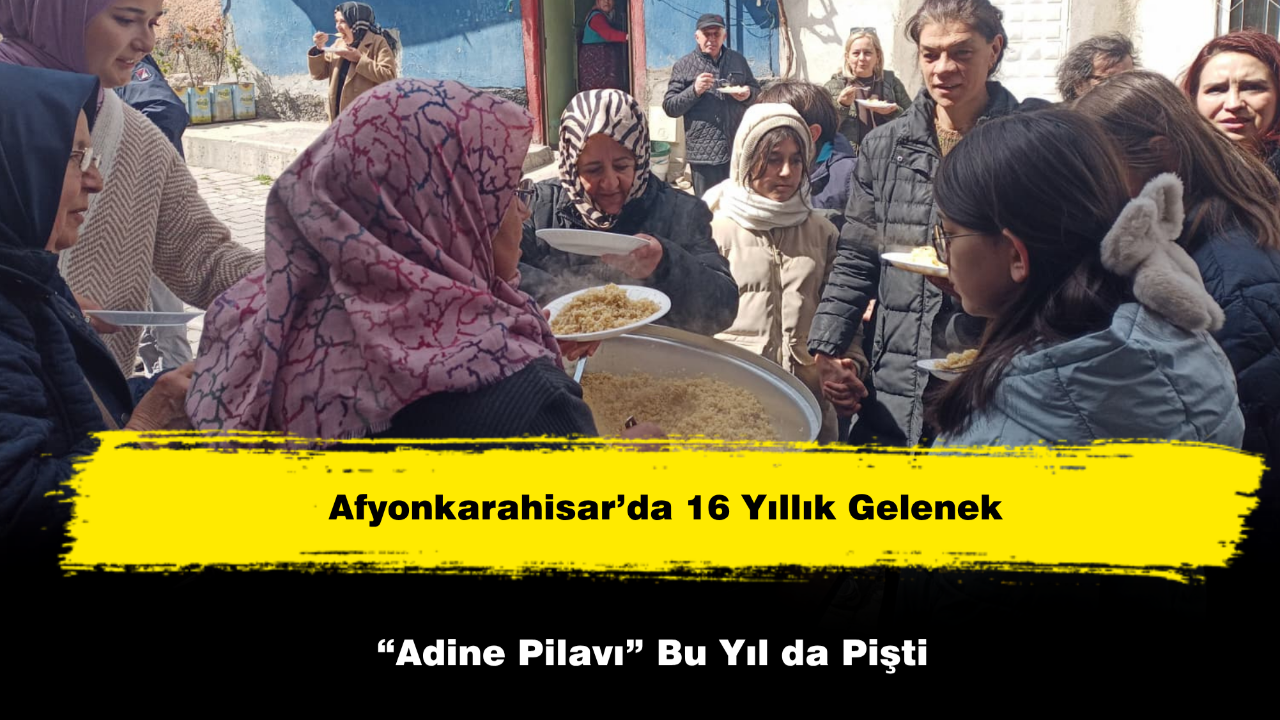 Afyonkarahisar’da 16 Yıllık Gelenek “Adine Pilavı” Bu Yıl da Pişti