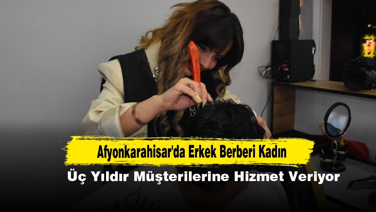 Afyonkarahisar'da Erkek Berberi Kadın: Üç Yıldır Müşterilerine Hizmet Veriyor