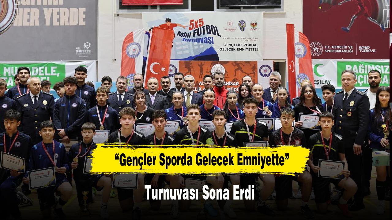 Afyonkarahisar’da “Gençler Sporda Gelecek Emniyette” Turnuvası Sona Erdi