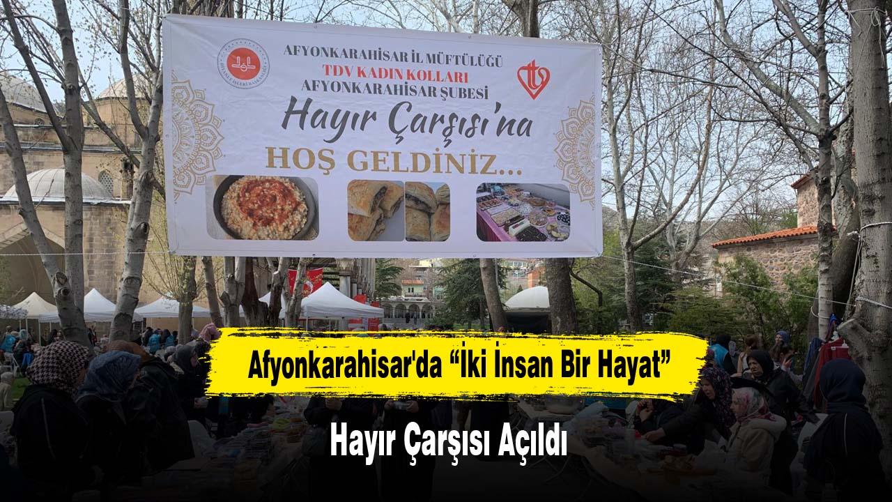 Afyonkarahisar'da “İki İnsan Bir Hayat” Hayır Çarşısı Açıldı