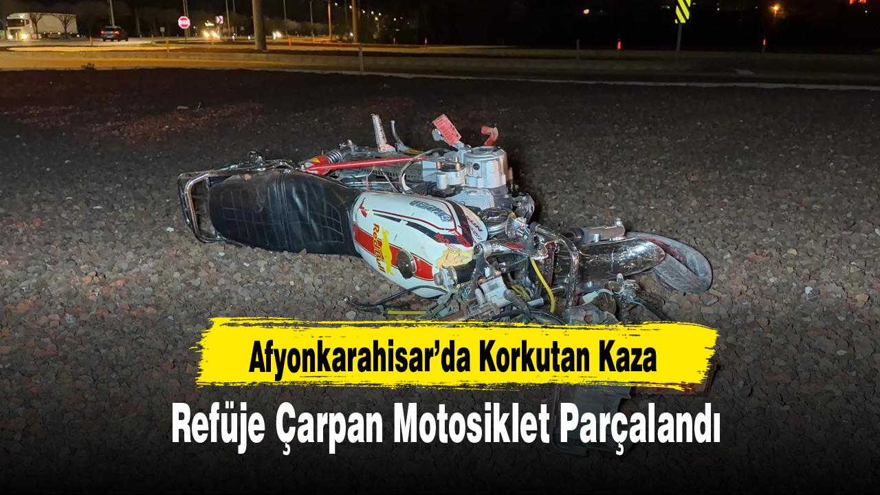 Afyonkarahisar’da Korkutan Kaza: Refüje Çarpan Motosiklet Parçalandı