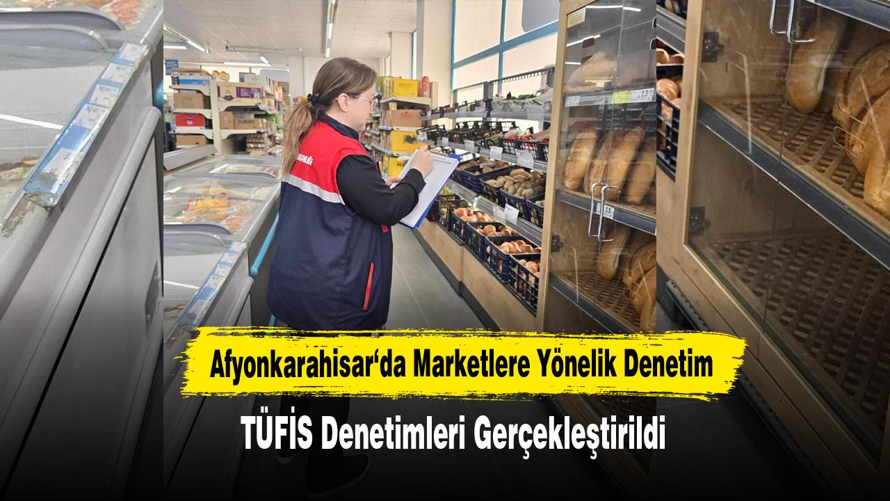 Afyonkarahisar‘da Marketlere Yönelik Denetim Yapıldı