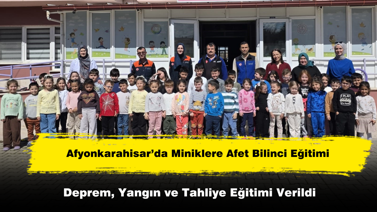 Afyonkarahisar’da Miniklere Afet Bilinci Eğitimi