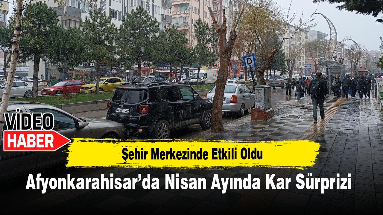 Afyonkarahisar’da Nisan Ayında Kar Sürprizi: Şehir Merkezinde Etkili Oldu