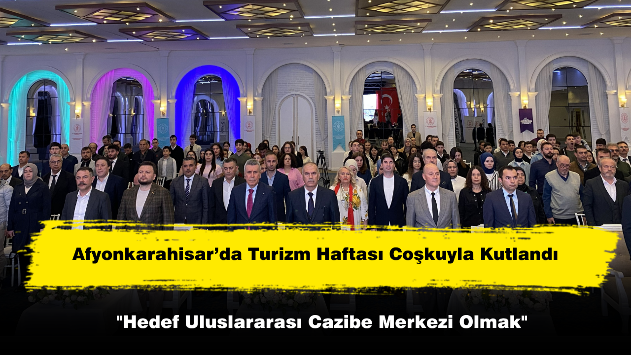 Afyonkarahisar’da Turizm Haftası Coşkuyla Kutlandı