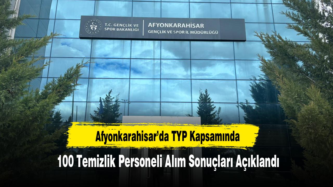 Afyonkarahisar’da TYP Kapsamında 100 Temizlik Personeli Alım Sonuçları Açıklandı