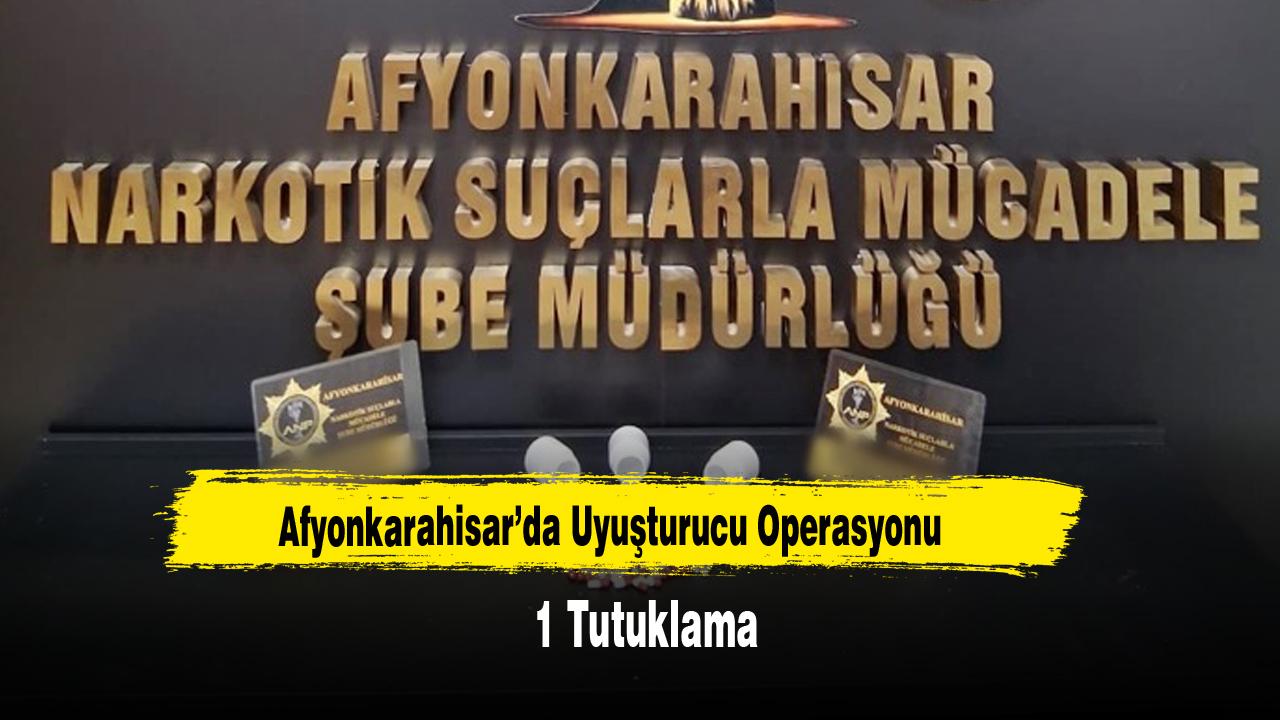 Afyonkarahisar’da Uyuşturucu Operasyonu: 1 Tutuklama