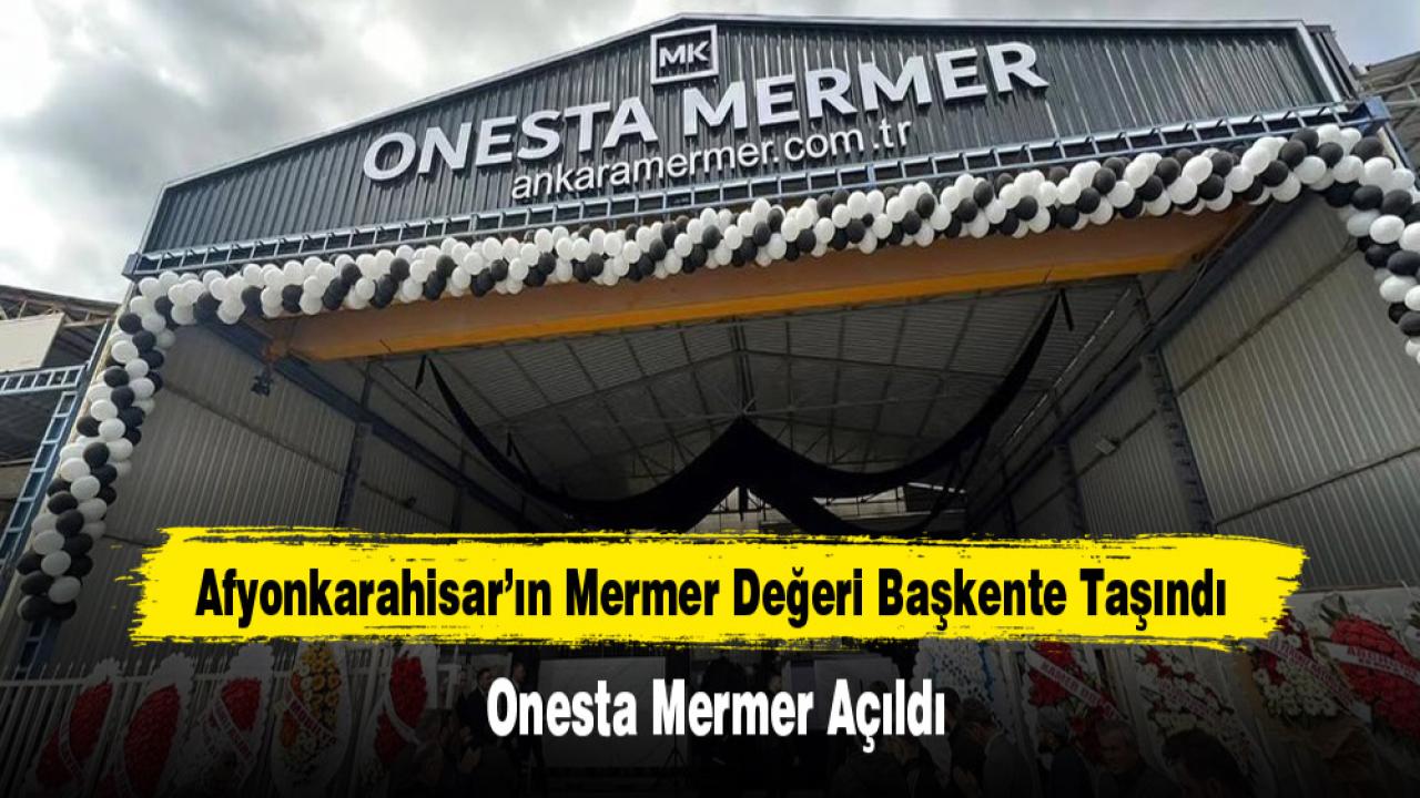 Afyonkarahisar’ın Mermer Değeri Başkente Taşındı: Onesta Mermer Açıldı