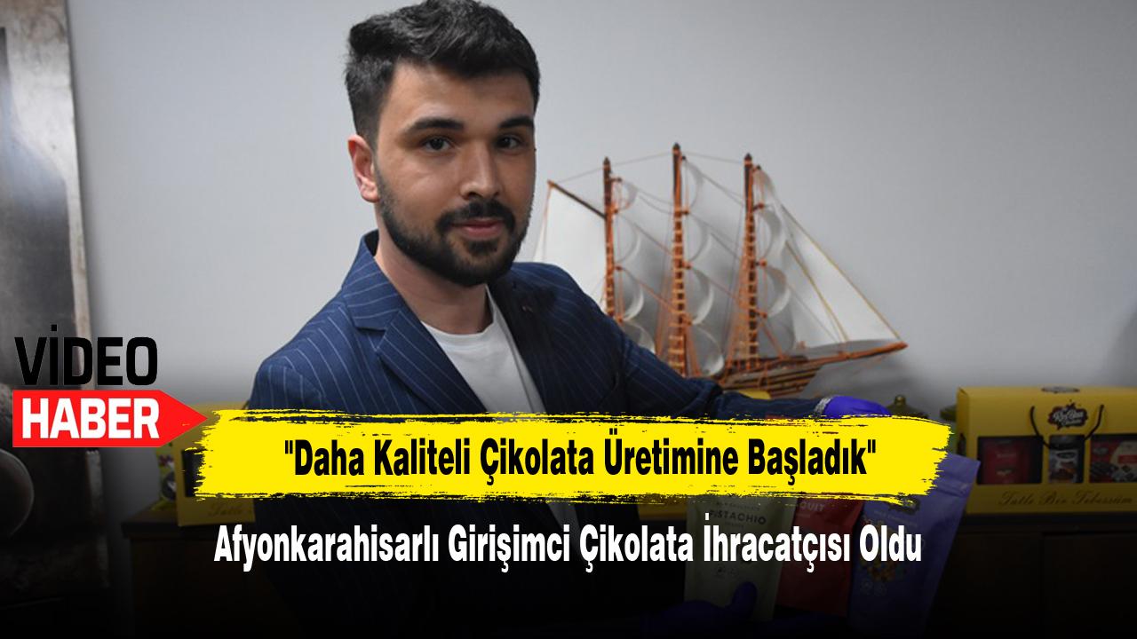 Afyonkarahisarlı Girişimci Çikolata İhracatçısı Oldu