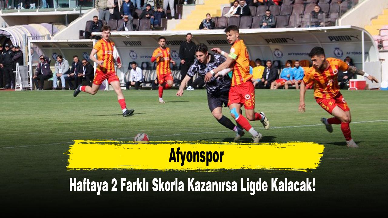 Afyonspor Haftaya 2 Farklı Skorla Kazanırsa Ligde Kalacak!