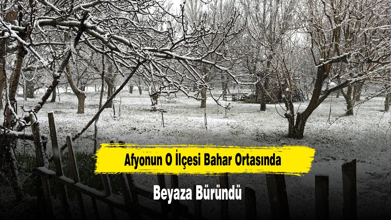 Afyonun O İlçesi Beyaza Büründü