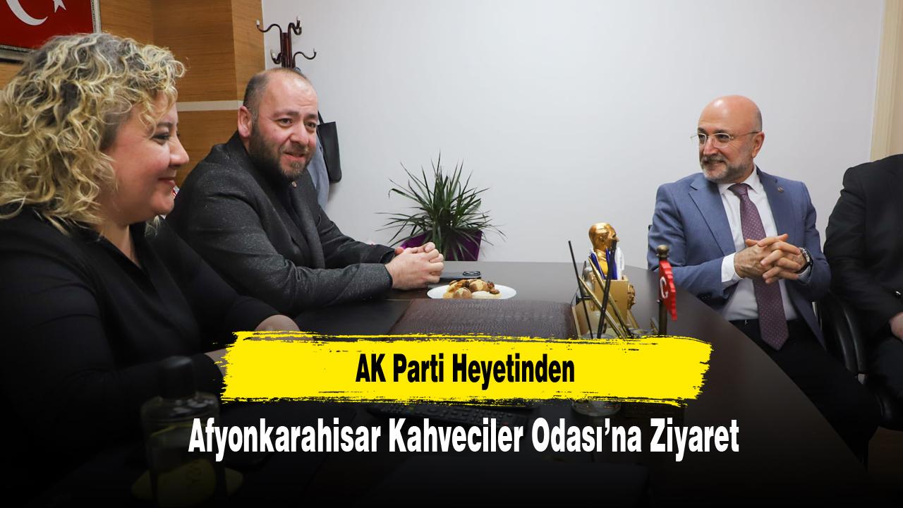 AK Parti Heyetinden Kahveciler Odası’na Ziyaret