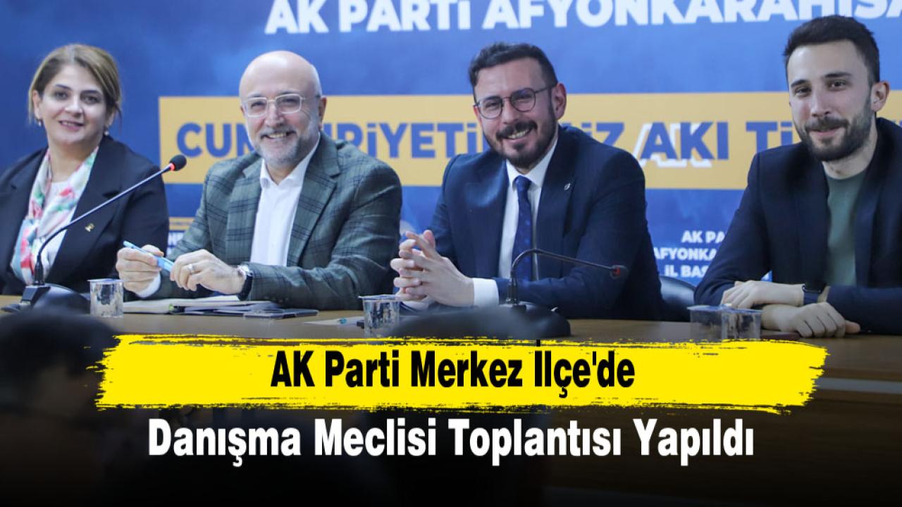 AK Parti Merkez İlçe'de Danışma Meclisi Toplantısı Yapıldı