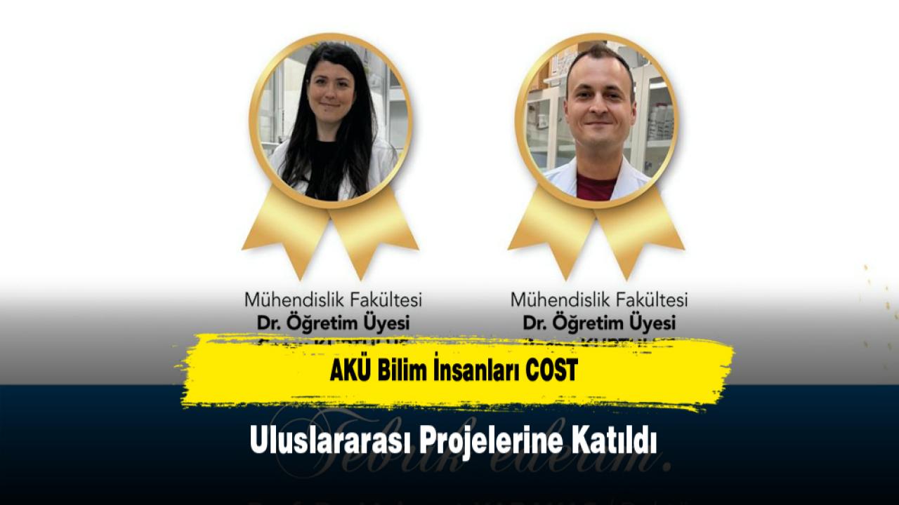 AKÜ Bilim İnsanları COST Uluslararası Projelerine Katıldı