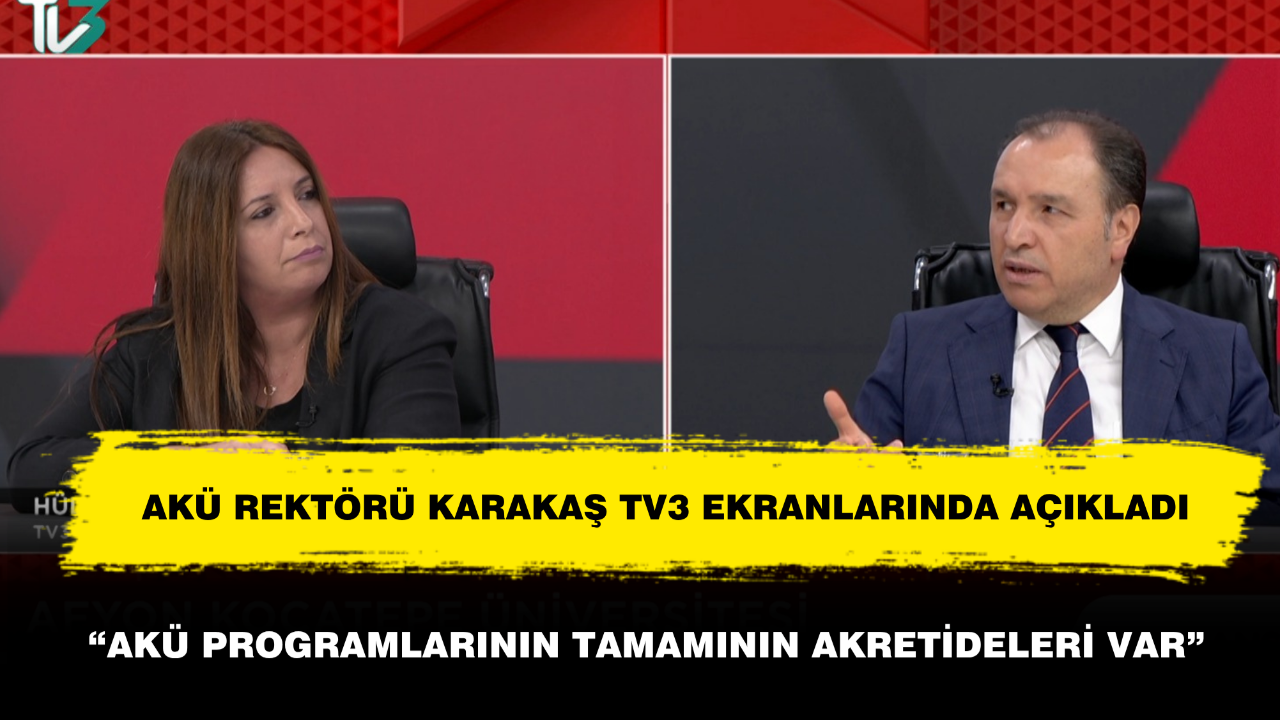 AKÜ Rektörü Karakaş TV3 Ekranlarında Açıkladı: “AKÜ Programlarının Tamamının Akrediteleri Var”