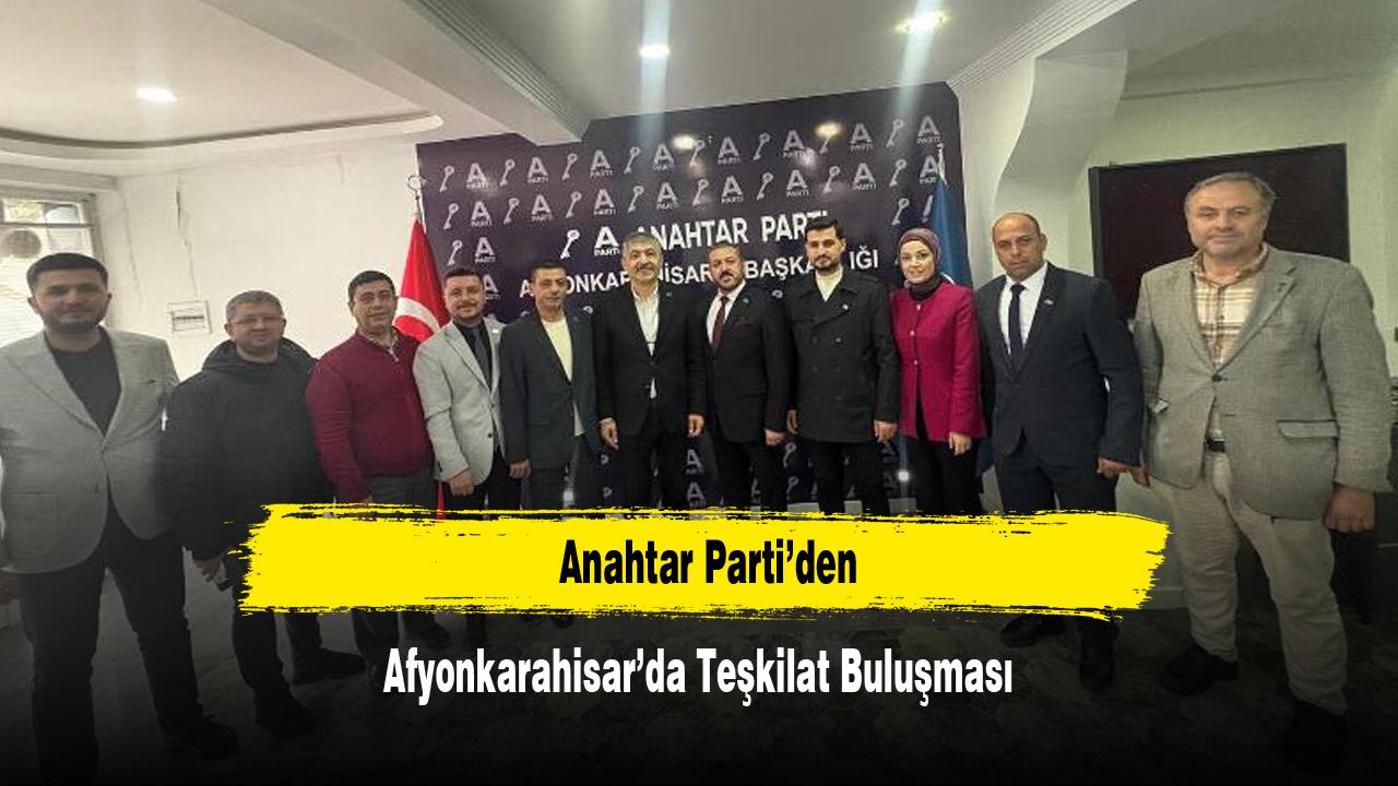 Anahtar Parti’den Afyonkarahisar’da Teşkilat Buluşması