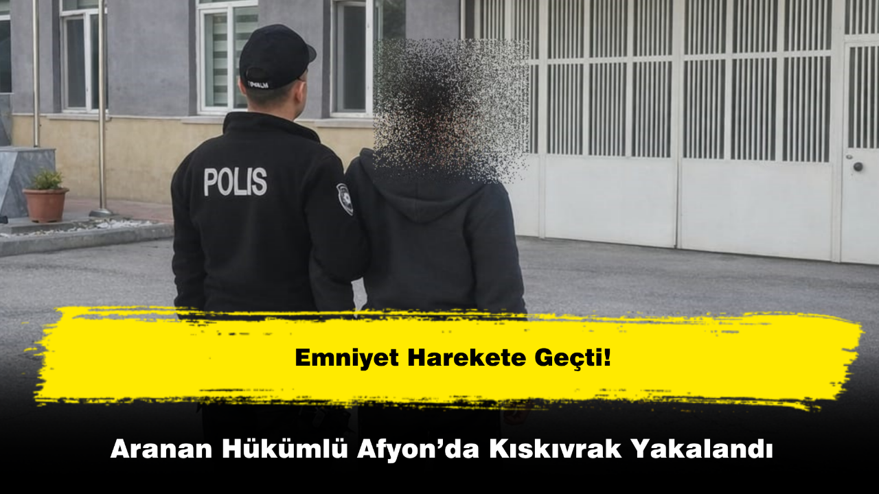 Aranan Hükümlü Afyon’da Kıskıvrak Yakalandı