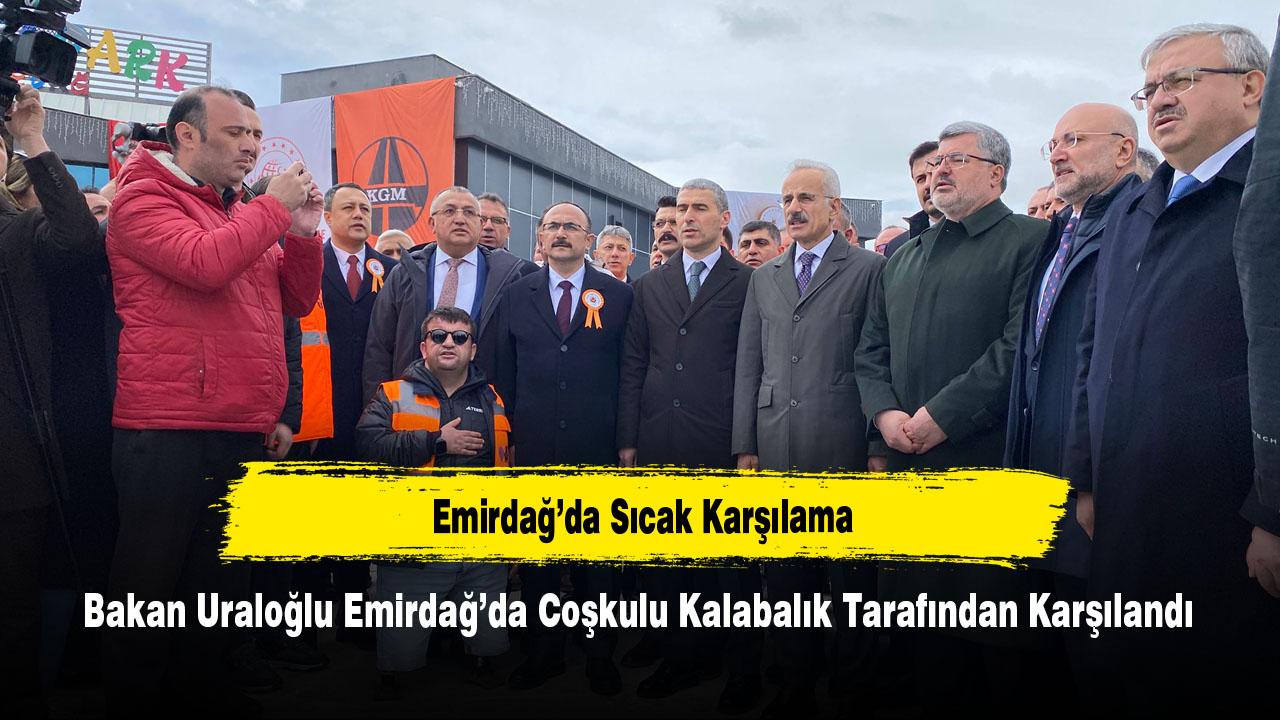 Bakan Uraloğlu Emirdağ’da Coşkulu Kalabalık Tarafından Karşılandı