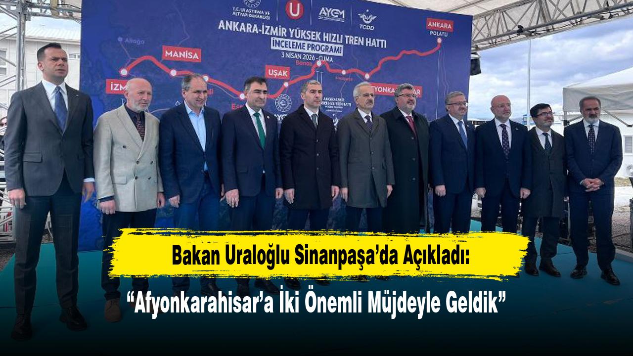 Bakan Uraloğlu Sinanpaşa’da Açıkladı: “Afyonkarahisar’a İki Önemli Müjdeyle Geldik”