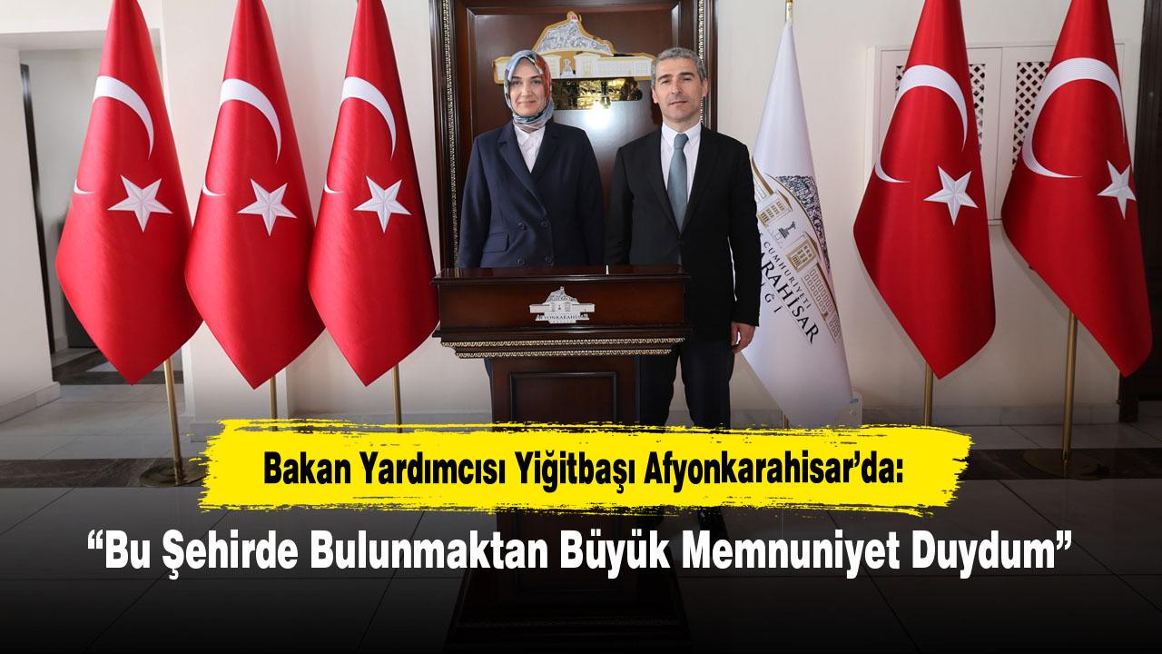 Bakan Yardımcısı Yiğitbaşı Afyonkarahisar’da: “Bu Şehirde Bulunmaktan Büyük Memnuniyet Duydum”